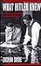 What Hitler Knew: The Battl...