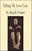 Telling My Love Lies by Keath Fraser