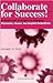 Collaborate for Success: Breakthrough Strategies for Engaging Physicians, Nurses, And Hospital Executives (Management Series)