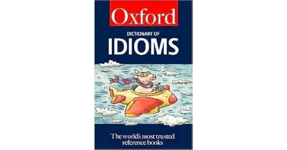 The Oxford Dictionary of Idioms by Jennifer Speake