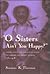 O Sisters Ain't You Happy?: Gender, Family, and Community Among the Harvard and Shirley Shakers, 1781-1918 (Women and Gender in Religion)
