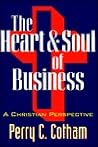 The heart & soul of business: A Christian perspective The heart & soul of business: A Christian perspective