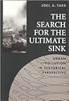 Search for the Ultimate Sink: Urban Pollution in Historical Perspective (Series on Technology and the Environment)