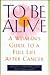 To Be Alive: A Woman's Guide to a Full Life After Cancer