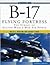 B-17 Flying Fortress: The S...
