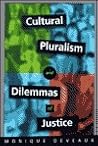 Cultural Pluralism and Dilemmas of Justice Cultural Pluralism and Dilemmas of Justice
