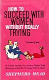 How To Succeed With Women Without Really Trying: The Dastard's Guide To The Birds And Bees