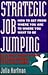 Strategic Job Jumping: Fifty Very Smart Tactics for Building Your Career