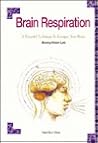 Brain Respiration: A Powerful Technique to Energize Your Brain Brain Respiration: A Powerful Technique to Energize Your Brain