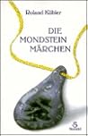 Die Mondsteinmärchen by Roland Kübler Die Mondsteinmärchen by Roland Kübler