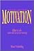 Employee Motivation: What to Do....when What You Say Isn't Working!