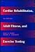 Cardiac Rehabilitation Adult Fitness, and Exercise Testing