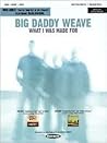 Big Daddy Weave - What I Was Made For
