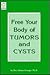 Free Your Body of Tumors and Cysts