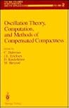 Oscillation Theory, Computation, and Methods of Compensated Compactness (The IMA Volumes in Mathematics and its Applications, 2) Oscillation Theory, Computation, and Methods of Compensated Compactness (The IMA Volumes in Mathematics and its Applications, 2)