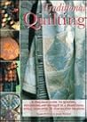 Traditional Quilting: A Practical Guide to Quilting, Patchwork and Applique in a Traditional Style, with Over 30 Step-By-Step Projects