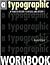 A Typographic Workbook: A Primer to History, Techniques, and Artistry