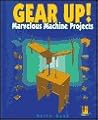 Gear Up!: Marvelous Machine Projects (Design Challenge) Gear Up!: Marvelous Machine Projects (Design Challenge)