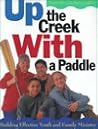 Up the Creek With a Paddle: Building Effective Youth and Family Ministry
