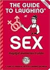 The Guide to Laughing at Sex: Insighful Observations to Share (The Guide to Laughing at Life: A Handy Attitude Adjuster, 2)