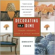Decorating on a Dime: Trade Secrets from a Style Maker (Hardcover)