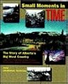 Small Moments in Time: The Story of Alberta’s Big West Country