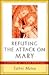 Refuting the Attack on Mary: A Defense of Marian Doctrines