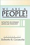 We are a People!: Initiatives in Hispanic American Theology
