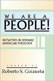 We are a People!: Initiatives in Hispanic American Theology (Paperback)