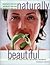 Naturally Beautiful: More Than 250 Foods, Recipes, and Natural Treatments