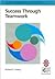 Success Through Teamwork: A Practical Guide to Interpersonal Team Dynamics (High-Performance Team Series)