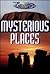 The Unexplained: Mysterious Places