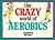 Crazy World of Aerobics (Crazy World Ser)
