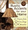 Rustic Accents for Your Home: 45 Projects from Vines, Twigs & Branches (The Rustic Home Series) Rustic Accents for Your Home: 45 Projects from Vines, Twigs & Branches (The Rustic Home Series)