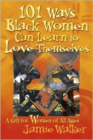 101 Ways Black Women Can Learn To Love Themselves (Paperback)