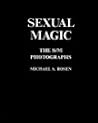 Sexual Magic: the S/M Photographs Sexual Magic: the S/M Photographs
