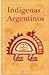 Indigenas Argentinos/ Argentine Indigenous (Spanish and Spanish Edition)