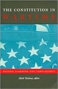 The Constitution in Wartime: Beyond Alarmism and Complacency