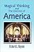 Magical Thinking and the Decline of America: An Update Of ''American Yearnings - Love, Money, And Endless Possibility''
