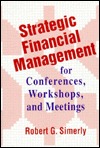 Strategic Financial Management for Conferences, Workshops, and Meetings (Jossey Bass Higher & Adult Education Series)