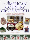 American Country Cross Stitch: Over 40 Delightful Designs Inspired by American Folk Art (Hardcover)