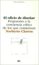 El Oficio de Disenar: Propuestas a la Conciencia Critica de Los Que Comienzan (Coleccion Hipotesis) (Spanish Edition)