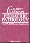Common Problems in Pediatric Pathology Common Problems in Pediatric Pathology