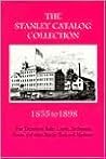 The Stanley Catalog Collection 1855-1898: Four Decades of Rules, Levels, Try-Squares, Planes, and Other Stanley Tools and Hardware