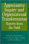 Appreciative Inquiry and Organizational Transformation: Reports from the Field