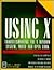 Using X: Troubleshooting the X Window System, Motif and Open Look