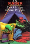Quick & Easy Sewing Projects (Singer Sewing Reference Library)