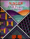 Quilt Projects By Machine (Singer Sewing Reference Library)