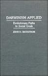 Darwinism Applied: Evolutionary Paths to Social Goals (Human Evolution, Behavior, and Intelligence)