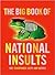 The Big Book of National Insults: 1001 Xenophobic Quips and Quotes